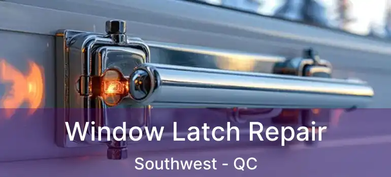  Window Latch Repair Southwest - QC