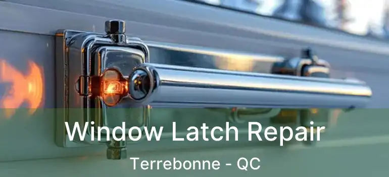  Window Latch Repair Terrebonne - QC