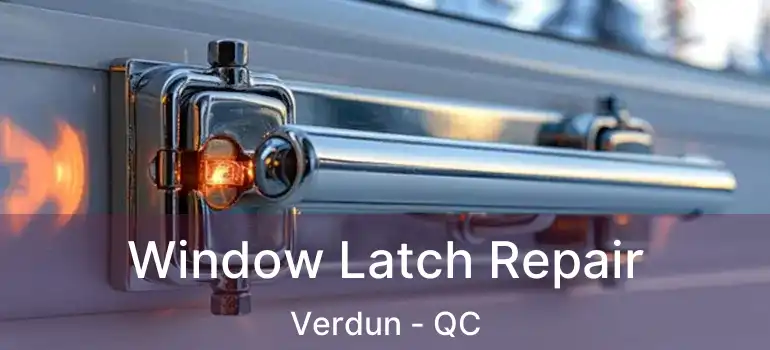  Window Latch Repair Verdun - QC