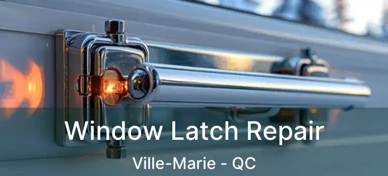  Window Latch Repair Ville-Marie - QC