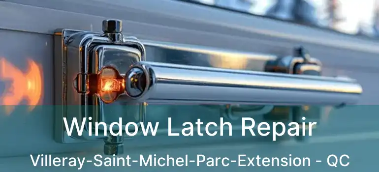  Window Latch Repair Villeray-Saint-Michel-Parc-Extension - QC