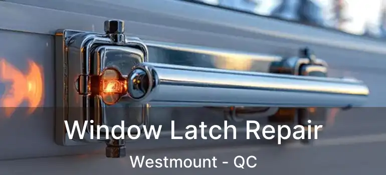  Window Latch Repair Westmount - QC