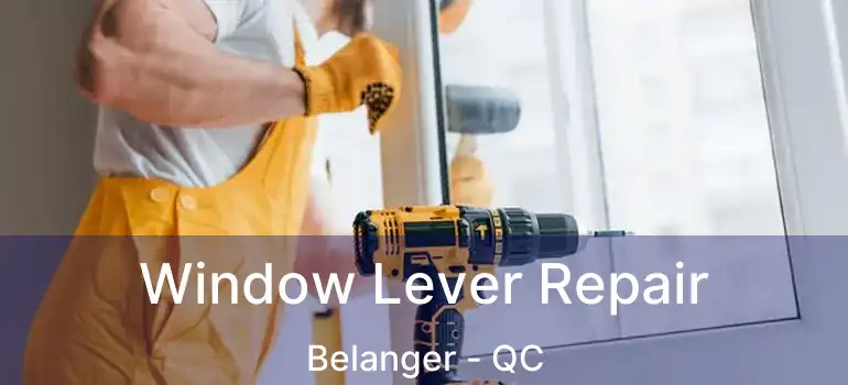  Window Lever Repair Belanger - QC
