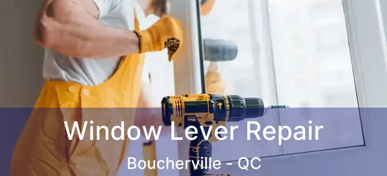  Window Lever Repair Boucherville - QC