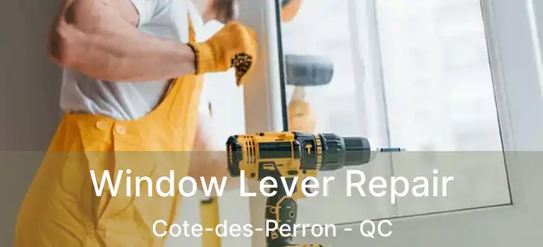  Window Lever Repair Cote-des-Perron - QC