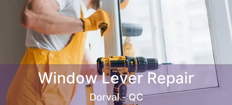  Window Lever Repair Dorval - QC