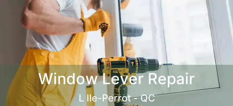  Window Lever Repair L Ile-Perrot - QC