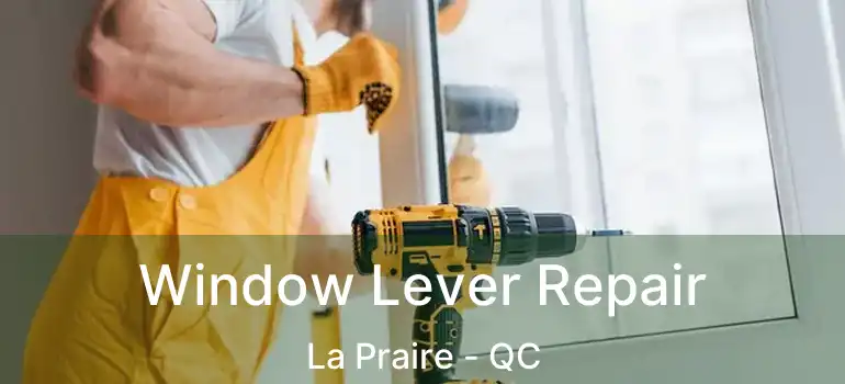  Window Lever Repair La Praire - QC