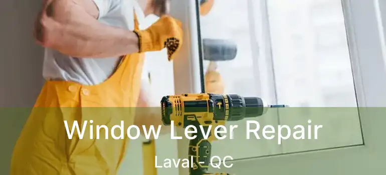  Window Lever Repair Laval - QC