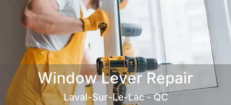  Window Lever Repair Laval-Sur-Le-Lac - QC