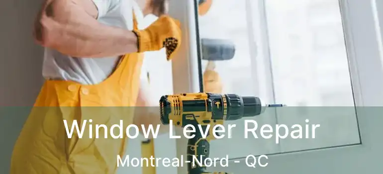  Window Lever Repair Montreal-Nord - QC