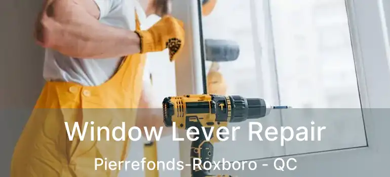  Window Lever Repair Pierrefonds-Roxboro - QC