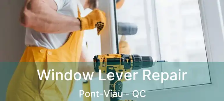  Window Lever Repair Pont-Viau - QC