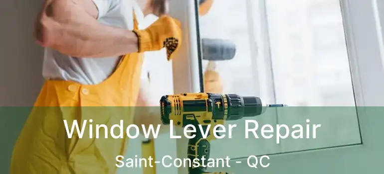  Window Lever Repair Saint-Constant - QC