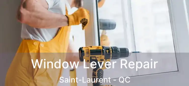  Window Lever Repair Saint-Laurent - QC
