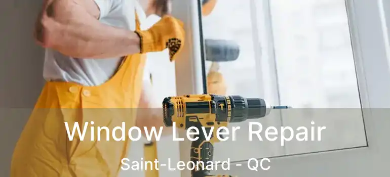  Window Lever Repair Saint-Leonard - QC