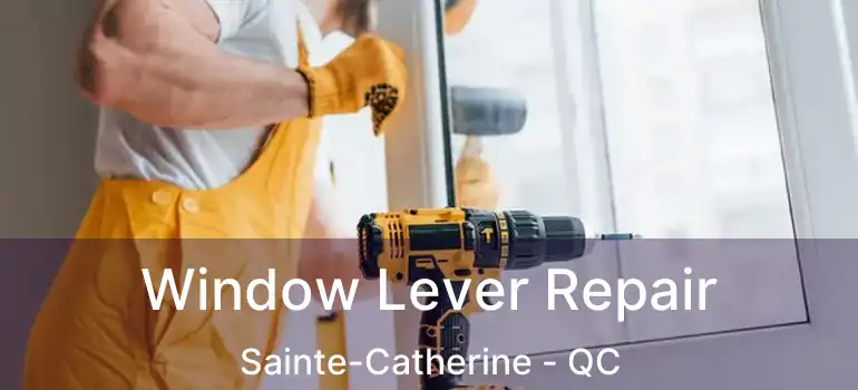  Window Lever Repair Sainte-Catherine - QC