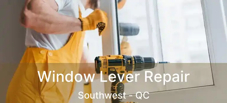  Window Lever Repair Southwest - QC