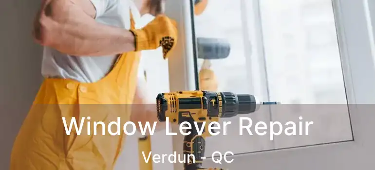  Window Lever Repair Verdun - QC