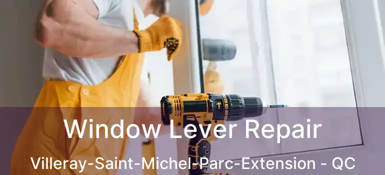  Window Lever Repair Villeray-Saint-Michel-Parc-Extension - QC