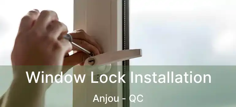  Window Lock Installation Anjou - QC