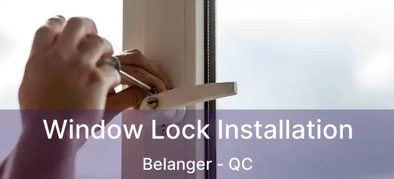  Window Lock Installation Belanger - QC