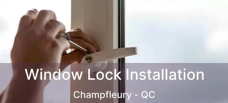  Window Lock Installation Champfleury - QC