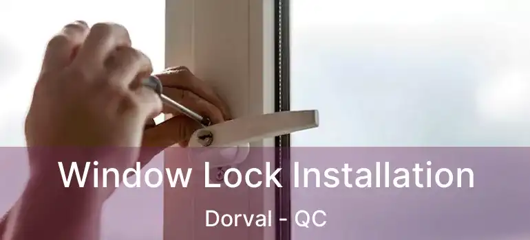  Window Lock Installation Dorval - QC