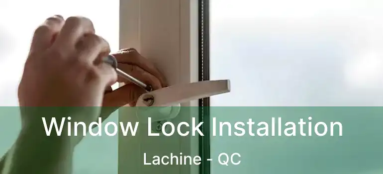  Window Lock Installation Lachine - QC