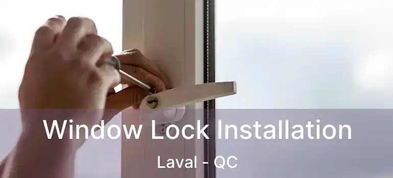  Window Lock Installation Laval - QC
