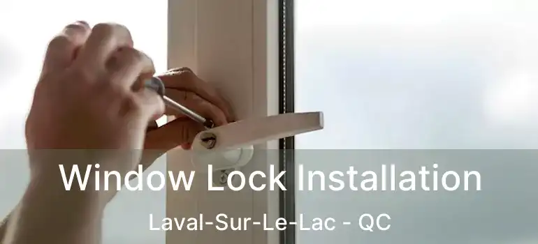  Window Lock Installation Laval-Sur-Le-Lac - QC