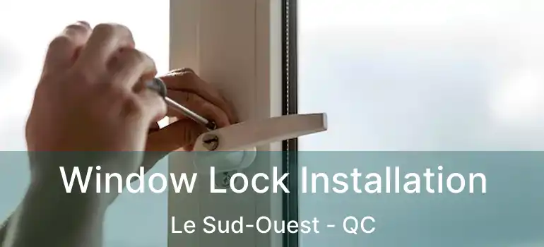  Window Lock Installation Le Sud-Ouest - QC