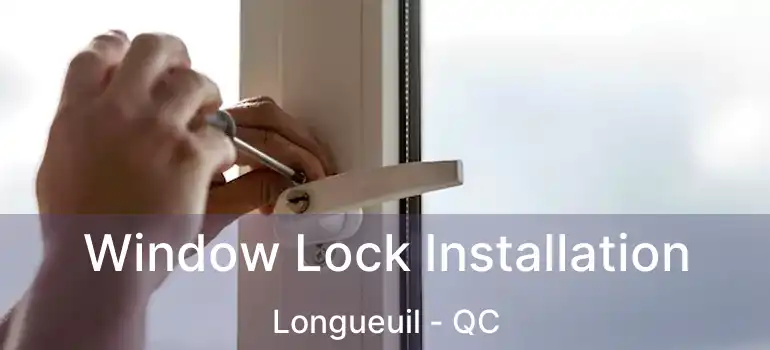 Window Lock Installation Longueuil - QC