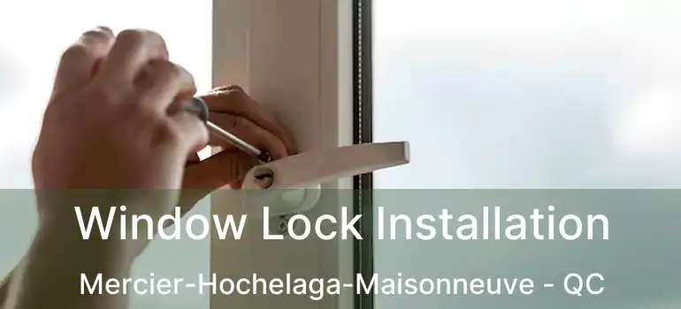  Window Lock Installation Mercier-Hochelaga-Maisonneuve - QC