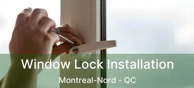 Window Lock Installation Montreal-Nord - QC