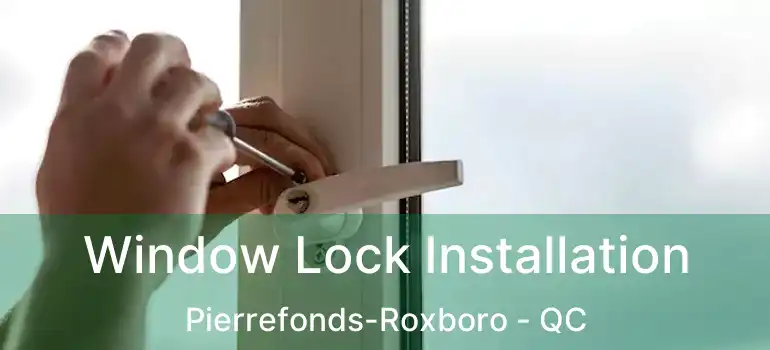  Window Lock Installation Pierrefonds-Roxboro - QC