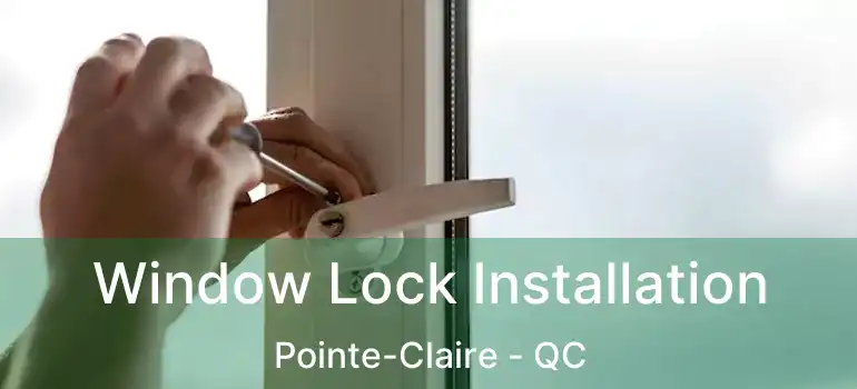  Window Lock Installation Pointe-Claire - QC