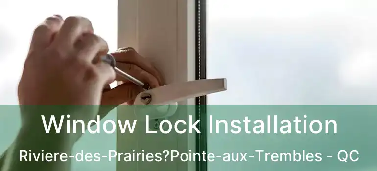  Window Lock Installation Riviere-des-Prairies?Pointe-aux-Trembles - QC