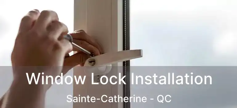  Window Lock Installation Sainte-Catherine - QC