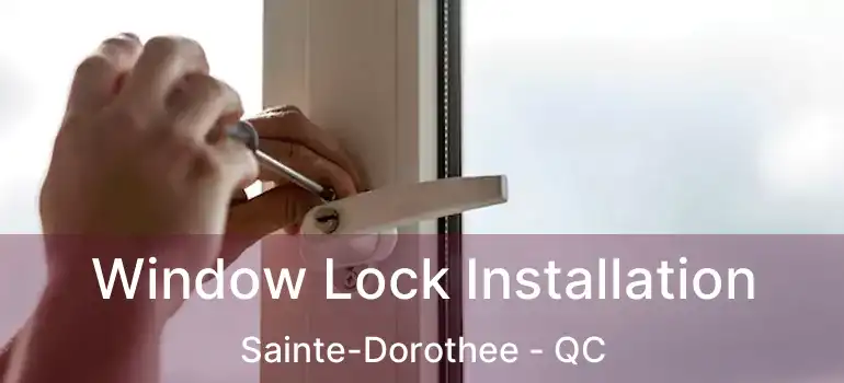  Window Lock Installation Sainte-Dorothee - QC