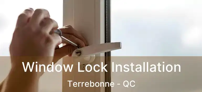  Window Lock Installation Terrebonne - QC
