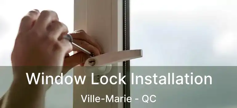  Window Lock Installation Ville-Marie - QC