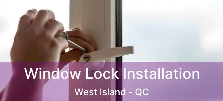  Window Lock Installation West Island - QC