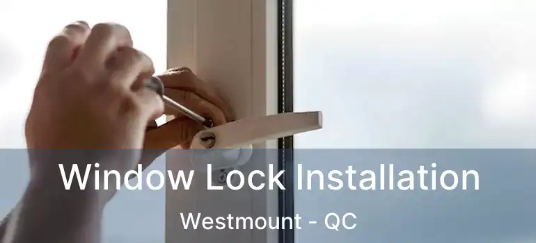  Window Lock Installation Westmount - QC