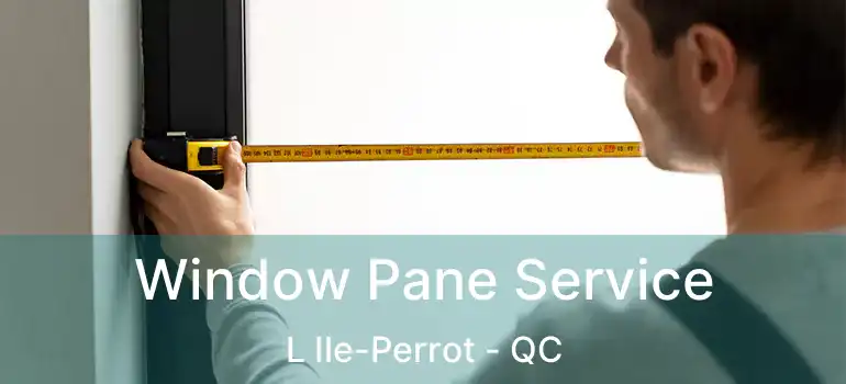  Window Pane Service L Ile-Perrot - QC