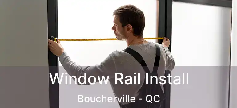  Window Rail Install Boucherville - QC