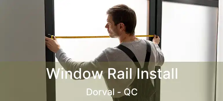  Window Rail Install Dorval - QC