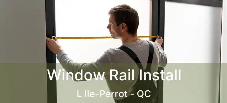  Window Rail Install L Ile-Perrot - QC