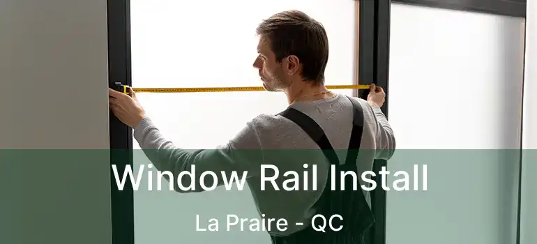  Window Rail Install La Praire - QC