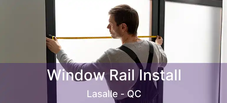  Window Rail Install Lasalle - QC